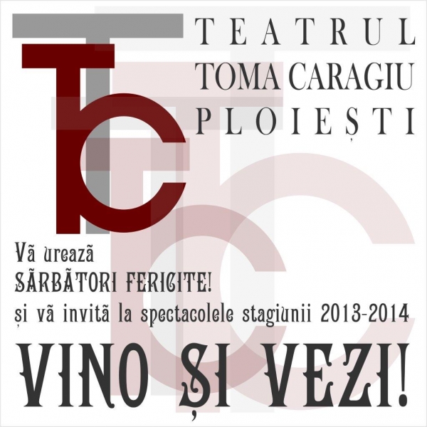 VINO SI VEZI! Teatru TOMA CARAGIU te invita la stagiunea 2013-2014.