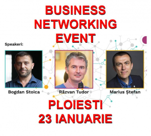 Eveniment de business networking la Ploiesti, cu Marius Stefan, Bogdan Stoica, Razvan Tudor