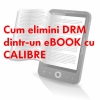 Cum elimini DRM dintr-un eBOOK cu CALIBRE