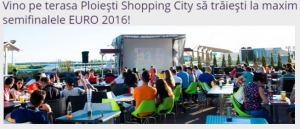Semifinalele EURO 2016 se vad cel mai bine pe terasa Ploiești Shopping City